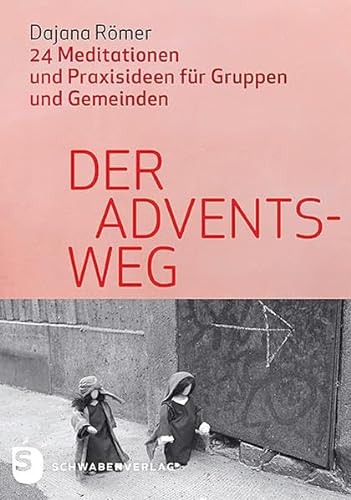 Der Adventsweg - 24 Meditationen und Praxisideen für Gruppen und Gemeinde von Schwabenverlag